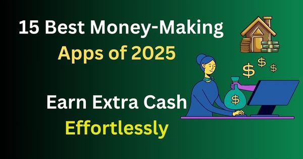 15 Best Money-Making Apps of 2025: Earn Extra Cash Effortlessly