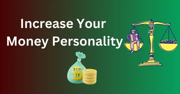 Tips to Increase Your Money Personality? Understanding How You Relate to Finances