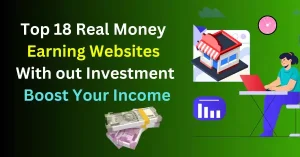 Top 18 Real Money Earning Websites With out Investment Boost Your Income.